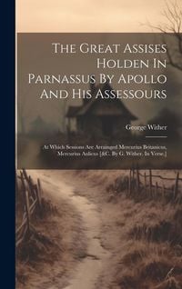 Produktbild: The Great Assises Holden In Parnassus By Apollo And His Assessours: At Which Sessions Are Arrainged Mercurius Britanicus, Mercurius Aulicus [&c. By G.