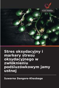 Produktbild: Stres oksydacyjny i markery stresu oksydacyjnego w zwl&oacute;knieniu podsluz&oacute;wkowym jamy ustnej