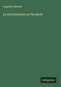 Produktbild: La vie byzantine au VIe si&egrave;cle