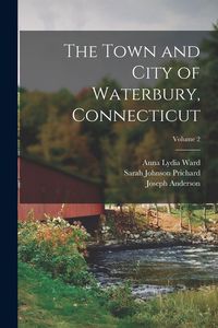 Produktbild: The Town and City of Waterbury, Connecticut; Volume 2