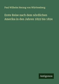 Produktbild: Erste Reise nach dem n&ouml;rdlichen Amerika in den Jahren 1822 bis 1824