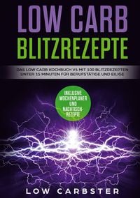 Produktbild: Low Carb Blitzrezepte: Das Low Carb Kochbuch V4 mit 100 Blitzrezepten unter 15 M