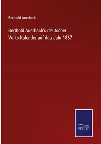 Bild vom Artikel Berthold Auerbach's deutscher Volks-Kalender auf das Jahr 1867 vom Autor Berthold Auerbach