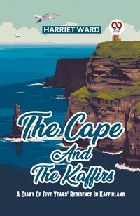 Produktbild: The Cape And The Kaffirs A Diary Of Five Years' Residence In Kaffirland