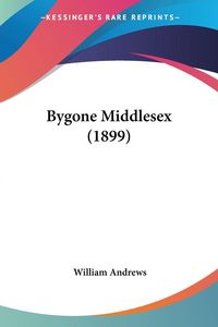 Produktbild: Bygone Middlesex (1899)