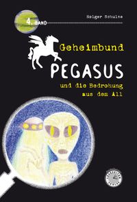 Produktbild: Geheimbund Pegasus und die Bedrohung aus dem All Geheimbund Pegasus Band 4