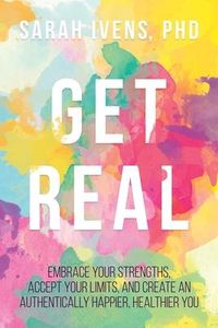 Produktbild: Get Real: Embrace Your Strengths, Accept Your Limits, and Create an Authentically Happier, Healthier You