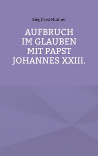 Produktbild: Aufbruch im Glauben mit Papst Johannes XXIII.