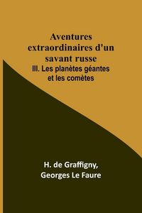 Produktbild: Aventures extraordinaires d'un savant russe; III. Les plan&egrave;tes g&eacute;antes et les com&egrave;tes