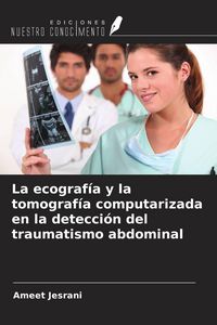 Produktbild: La ecograf&iacute;a y la tomograf&iacute;a computarizada en la detecci&oacute;n del traumatismo abdominal