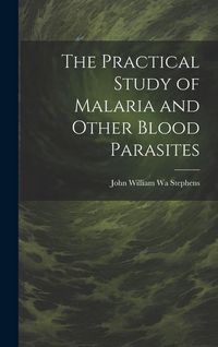 Produktbild: The Practical Study of Malaria and Other Blood Parasites