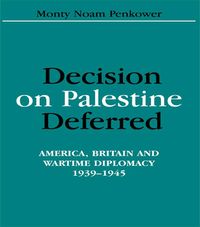 Bild vom Artikel Decision on Palestine Deferred: America, Britain and Wartime Diplomacy, 1939-1945 vom Autor Monty Noam Penkower