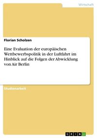 Produktbild: Eine Evaluation der europ&auml;ischen Wettbewerbspolitik in der Luftfahrt im Hinblick auf die Folgen der Abwicklung von Air Berlin