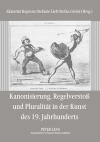 Produktbild: Kanonisierung, Regelversto&szlig; und Pluralit&auml;t in der Kunst des 19. Jahrhunderts