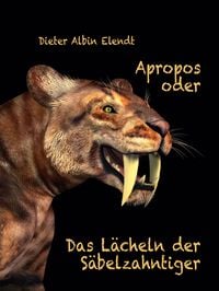 Produktbild: Apropos oder Das L&auml;cheln der S&auml;belzahntiger