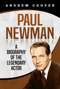 Produktbild: Paul Newman: A Biography of the Legendary Actor