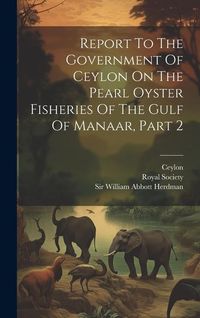 Produktbild: Report To The Government Of Ceylon On The Pearl Oyster Fisheries Of The Gulf Of Manaar, Part 2