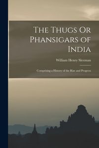 Produktbild: The Thugs Or Phansigars of India