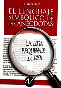 Produktbild: El lenguaje simb&oacute;lico de las an&eacute;cdotas : la letra peque&ntilde;a de la vida