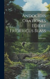 Produktbild: Andocidis Orationes Edidit Fridericus Blass