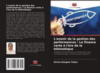 Produktbild: L'avenir de la gestion des performances : La finance verte &agrave; l'&egrave;re de la t&eacute;l&eacute;matique
