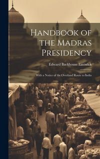 Produktbild: Handbook of the Madras Presidency: With a Notice of the Overland Route to India