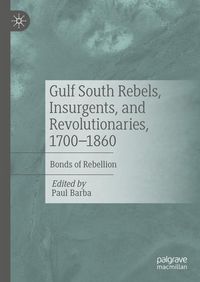 Produktbild: Gulf South Rebels, Insurgents, and Revolutionaries, 1700-1860