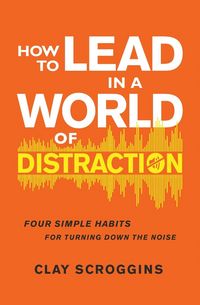 Produktbild: How to Lead in a World of Distraction