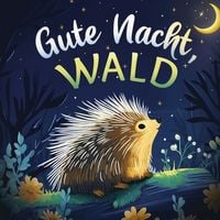 Produktbild: Gute Nacht, Wald: Liebevolles Vorlesebuch mit einer kuscheligen Gute-Nacht-Geschichte f&uuml;r Babys und Kinder