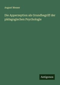 Produktbild: Die Apperzeption als Grundbegriff der p&auml;dagogischen Psychologie
