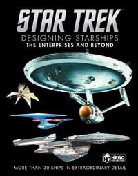 Produktbild: Star Trek: Designing Starships Volume 1: The Enterprises and Beyond
