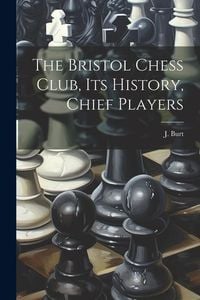 Produktbild: The Bristol Chess Club, its History, Chief Players