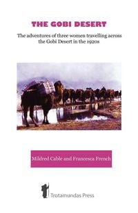Produktbild: The Gobi Desert - The Adventures of Three Women Travelling Across the Gobi Desert in the 1920s