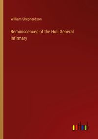 Produktbild: Reminiscences of the Hull General Infirmary