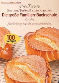 Produktbild: Backen leicht gemacht: Kuchen, Torten &amp; s&uuml;&szlig;e Klassiker &ndash; Die gro&szlig;e Familien-Backschule