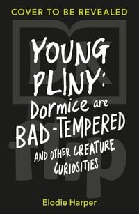 Produktbild: Young Pliny: Dormice Are Bad-Tempered and Other Creature Curiosities