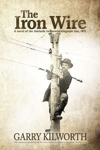 Produktbild: The Iron Wire: A novel of the Adelaide to Darwin telegraph line, 1871