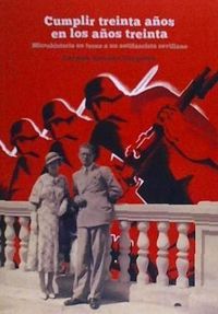 Produktbild: Cumplir treinta a&ntilde;os en los a&ntilde;os treinta : microhistoria en torno a un antifascista sevillano