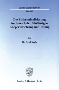 Produktbild: Die Entkriminalisierung im Bereich der fahrl&auml;ssigen K&ouml;rperverletzung und T&ouml;tung.