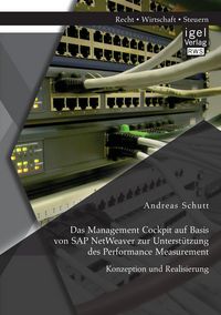 Produktbild: Das Management Cockpit auf Basis von SAP NetWeaver zur Unterst&uuml;tzung des Performance Measurement: Konzeption und Realisierung