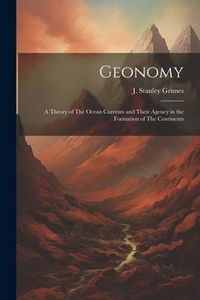 Produktbild: Geonomy: A Theory of The Ocean Currents and Their Agency in the Formation of The Continents