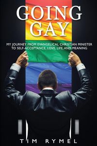 Produktbild: Going Gay My Journey from Evangelical Christian to Self-Acceptance Love, Life and Meaning