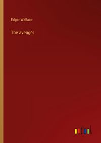 Bild vom Artikel The avenger vom Autor Edgar Wallace