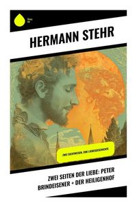 Produktbild: Zwei Seiten der Liebe: Peter Brindeisener + Der Heiligenhof