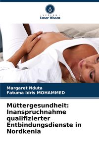 Produktbild: M&uuml;ttergesundheit: Inanspruchnahme qualifizierter Entbindungsdienste in Nordkenia