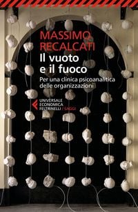Produktbild: Il vuoto e il fuoco. Per una clinica psicoanalitica delle organizzazioni