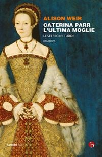 Produktbild: Caterina Parr. L'ultima moglie. Le sei regine Tudor