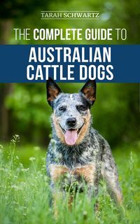 Produktbild: The Complete Guide to Australian Cattle Dogs