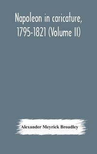 Produktbild: Napoleon In Caricature, 1795-1821 (Volume Ii)