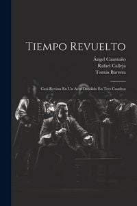 Produktbild: Tiempo Revuelto: Casi-revista En Un Acto Dividido En Tres Cuadros